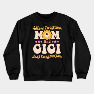 Gigi I have two titles mom and gigi Crewneck Sweatshirt